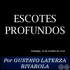 ESCOTES PROFUNDOS - Por GUSTAVO LATERZA RIVAROLA - Domingo, 16 de Octubre de 2016